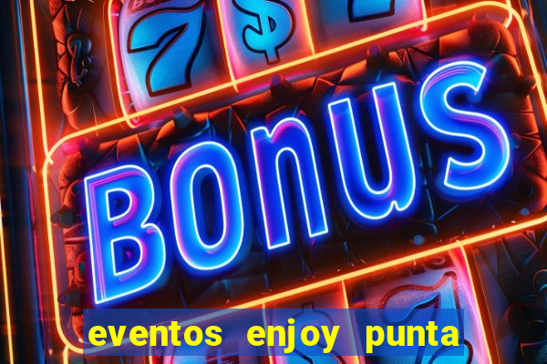 eventos enjoy punta del este